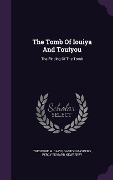 The Tomb Of Iouiya And Touiyou: The Finding Of The Tomb - Theodore M. Davis, Gaston C. Maspero