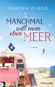 Cover-Bild zum Titel 'Manchmal will man eben Meer' von 'Sandra Girod'