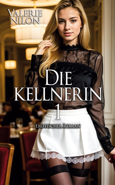 Die Kellnerin 1 - Erotischer Roman - Valerie Nilon