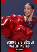 Cover-Bild zum Titel 'Schmutzig-süßer Valentinstag' von 'Mia Graf'