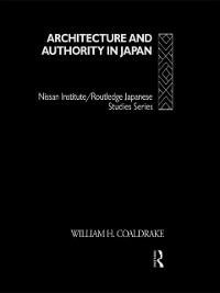 Architecture and Authority in Japan - William H. Coaldrake