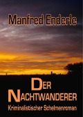 Der Nachtwanderer - Kriminalistischer Schelmenroman - Manfred Enderle