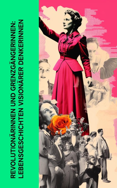 Revolutionärinnen und Grenzgängerinnen: Lebensgeschichten visionärer Denkerinnen - Stefan Zweig, Louise Aston, Bertha Von Suttner, Clara Zetkin, George Sand