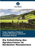 Cover-Bild zum Titel 'Die Entwicklung des Agrotourismus im Nordosten Mazedoniens' von 'Tanja Angelkova Petkova, Suzana Dzordzevic Milosevic, Cvetanka Ristova'