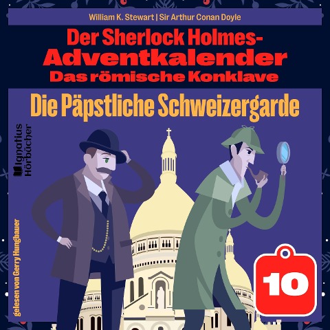 Die Päpstliche Schweizergarde (Der Sherlock Holmes-Adventkalender: Das römische Konklave, Folge 10) - Arthur Conan Doyle, William K. Stewart