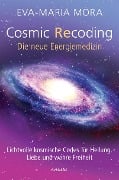 Cosmic Recoding - Die neue Energiemedizin - Eva-Maria Mora