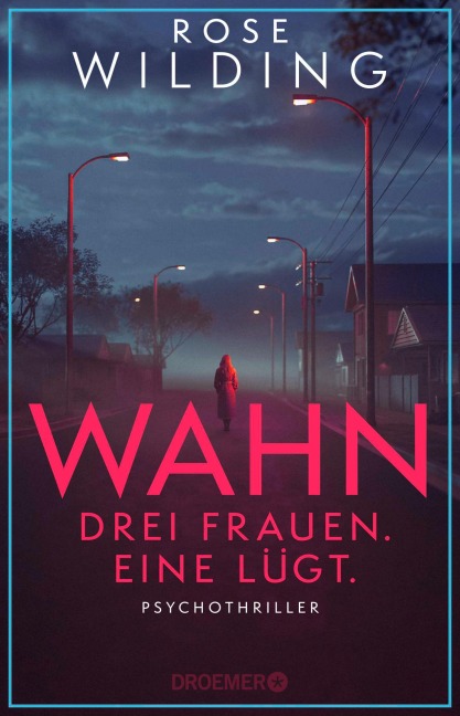 Wahn. Drei Frauen. Eine lügt. - Rose Wilding