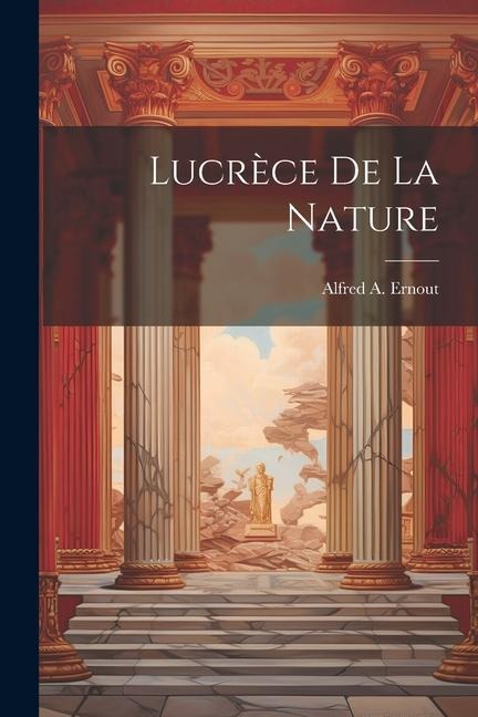 Lucrèce de la Nature - Alfred A. Ernout