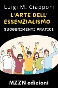 L'arte Dell'essenzialismo (Raccolta MZZN Crescita Personale, #7) - Mzzn Edizioni, Luigi M. Ciapponi