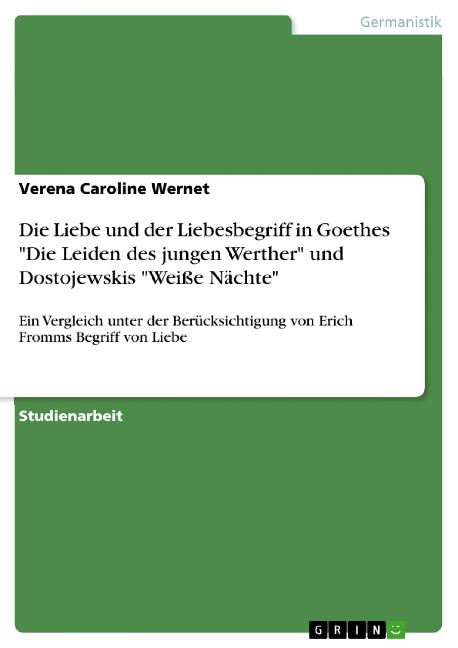 Die Liebe und der Liebesbegriff in Goethes "Die Leiden des jungen Werther" und Dostojewskis "Weiße Nächte" - Verena Caroline Wernet