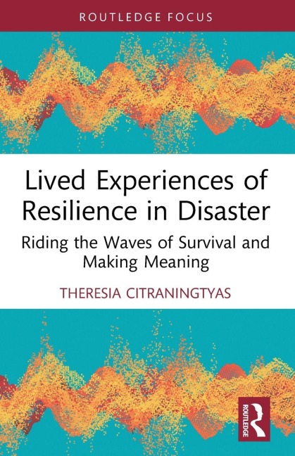 Lived Experiences of Resilience in Disaster - Theresia Citraningtyas