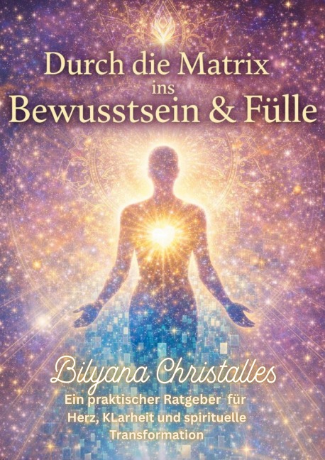 Durch die Matrix ins  Bewusstsein & in die Fülle - Bilyana Christalles