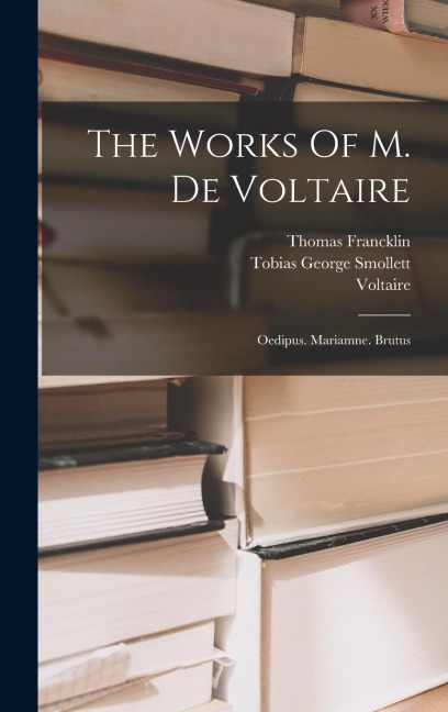 The Works Of M. De Voltaire - Thomas Francklin