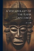 Cover-Bild zum Titel 'A Vocabulary of the Kafir Language' von 'John Ayliff'