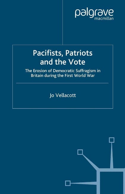 Pacifists, Patriots and the Vote - J. Vellacott