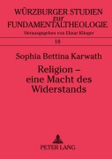 Cover-Bild zum Titel 'Religion - eine Macht des Widerstands' von 'Sophia Karwath'
