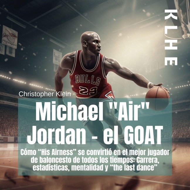 Michael "Air" Jordan - el GOAT - Christopher Klein