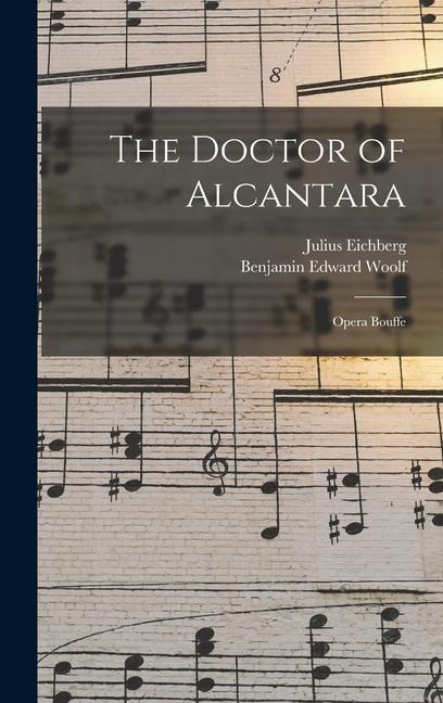The Doctor of Alcantara - Julius Eichberg, Benjamin Edward Woolf