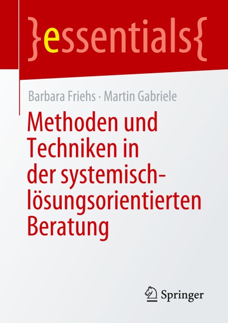 Methoden und Techniken in der systemisch-lösungsorientierten Beratung - Barbara Friehs, Martin Gabriele