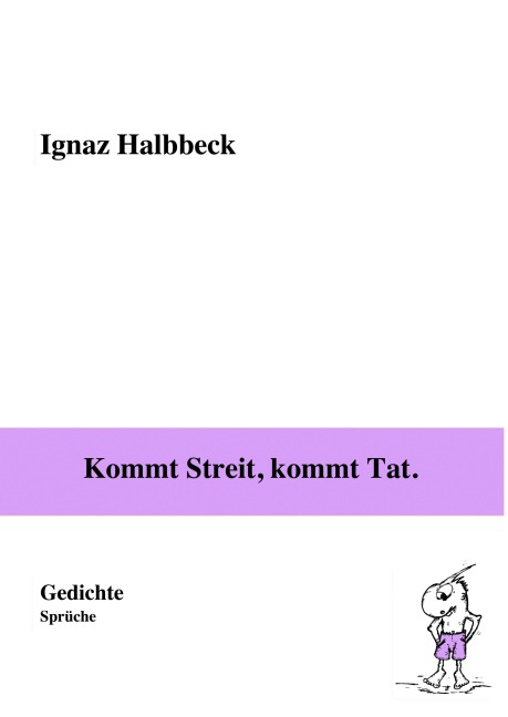 Kommt Streit, kommt Tat. - Ignaz Halbbeck