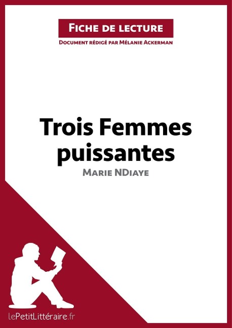 Trois femmes puissantes de Marie NDiaye (Fiche de lecture) - Lepetitlitteraire, Mélanie Ackerman