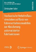 Cover-Bild zum Titel 'Stochastische Verkehrsflusssimulation auf Basis von Fahrerverhaltensmodellen zur Absicherung automatisierter Fahrfunktionen' von 'Christopher Kober'
