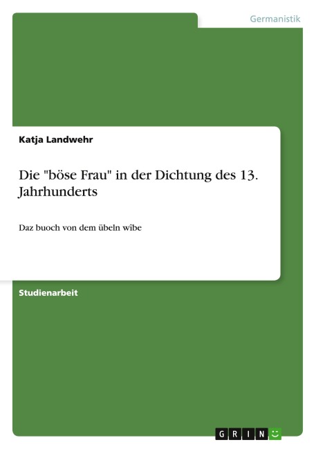 Die "böse Frau" in der Dichtung des 13. Jahrhunderts - Katja Landwehr