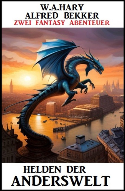 Helden der Anderswelt: Zwei Fantasy-Abenteuer - Alfred Bekker, W. A. Hary
