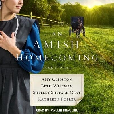 An Amish Homecoming Lib/E: Four Stories - Shelley Shepard Gray, Beth Wiseman, Kathleen Fuller