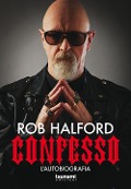 Cover-Bild zum Titel 'Confesso. L'autobiografia' von 'Rob Halford'