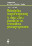 Cover-Bild zum Titel 'Mehrstufige Losgrößenplanung in hierarchisch strukturierten Produktionsplanungssystemen' von 'Claus E. Heinrich'