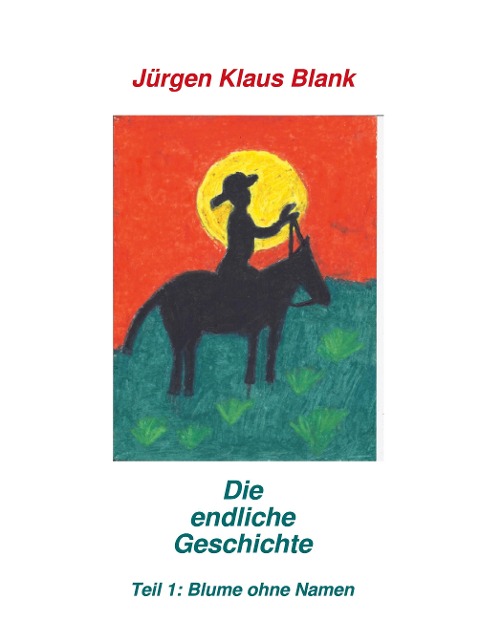 Die endliche Geschichte Teil 1: Blume ohne Name - Jürgen Klaus Blank