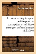 Cover-Bild zum Titel 'Le Trésor Des Équivoques, Antistrophes Ou Contrepèteries: Mirifique Parangon Du Beau Et Honnête Langage' von 'Léon Dupré-Carra'