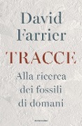 Cover-Bild zum Titel 'Tracce. Alla ricerca dei fossili di domani' von 'David Farrier'