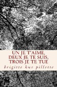 Cover-Bild zum Titel 'Un je t'aime, deux je te suis, trois je te tue: Recueil de Nouvelles' von 'Brigitte Hue Pillette'