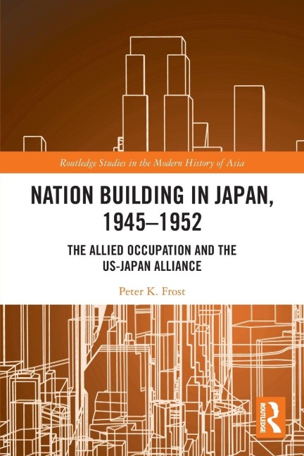 Nation Building in Japan, 1945-1952 - Peter K. Frost
