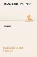 Libussa Trauerspiel in fünf Aufzügen - Franz Grillparzer