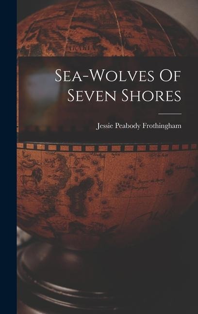 Sea-wolves Of Seven Shores - Frothingham Jessie Peabody