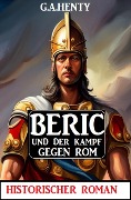 Cover-Bild zum Titel 'Beric und der Kampf gegen Rom: Historischer Roman' von 'G. A. Henty'