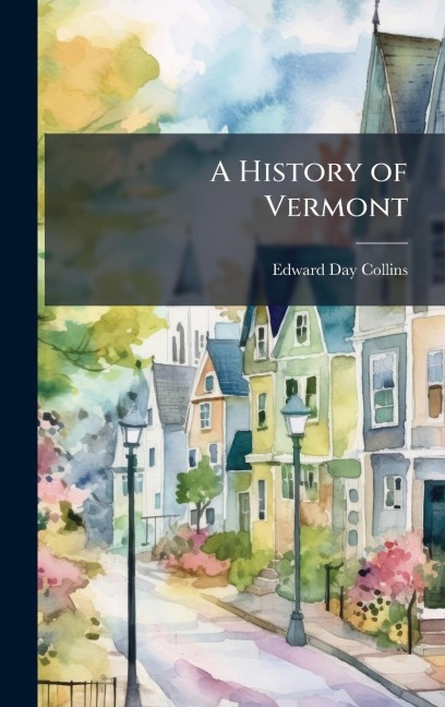 A History of Vermont - Edward Day Collins