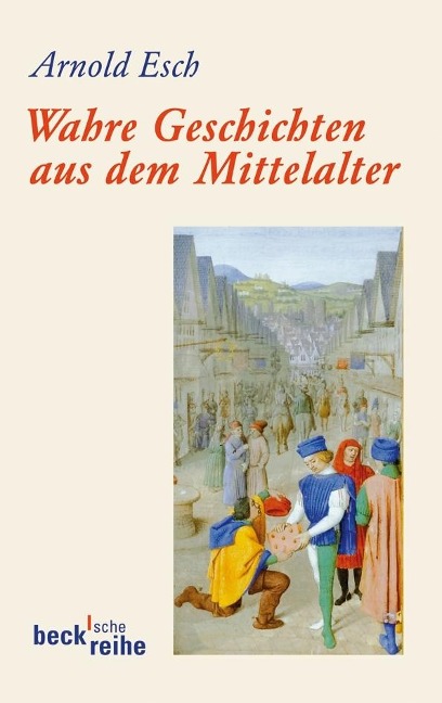 Wahre Geschichten aus dem Mittelalter - Arnold Esch
