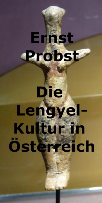 Die Lengyel-Kultur in Österreich - Ernst Probst