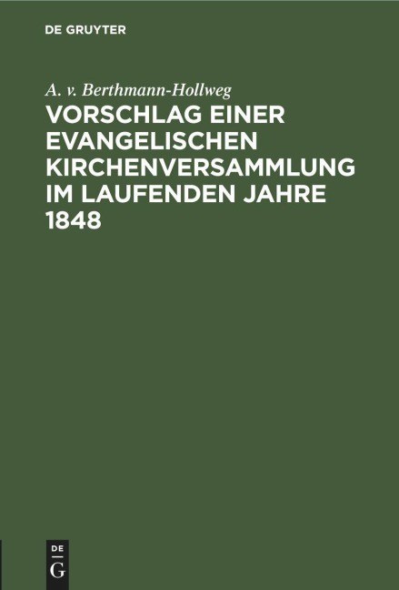 Vorschlag einer evangelischen Kirchenversammlung im laufenden Jahre 1848 - A. v. Berthmann-Hollweg