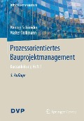 Prozessorientiertes Bauprojektmanagement - Werner Schneider, Walter Volkmann