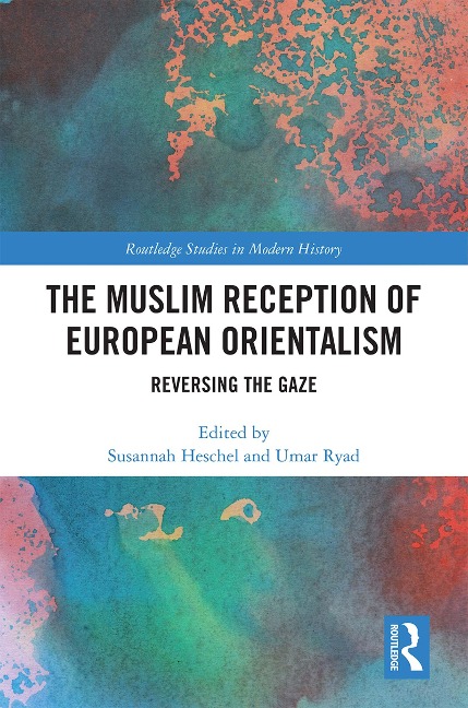 The Muslim Reception of European Orientalism - 