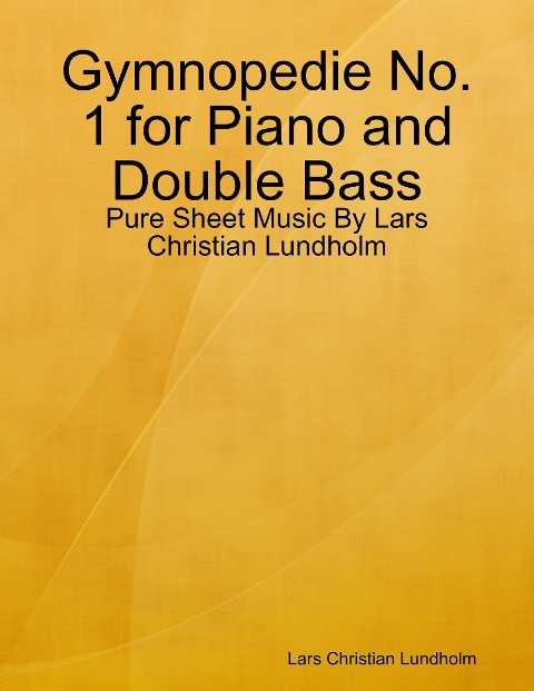 Gymnopedie No. 1 for Piano and Double Bass - Pure Sheet Music By Lars Christian Lundholm - Lars Christian Lundholm