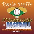 Woman's Guide to Baseball: How to Talk His Language! - Paula Duffy