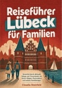 Cover-Bild zum Titel 'Reiseführer Lübeck für Familien' von 'Claudia Steinfeld'