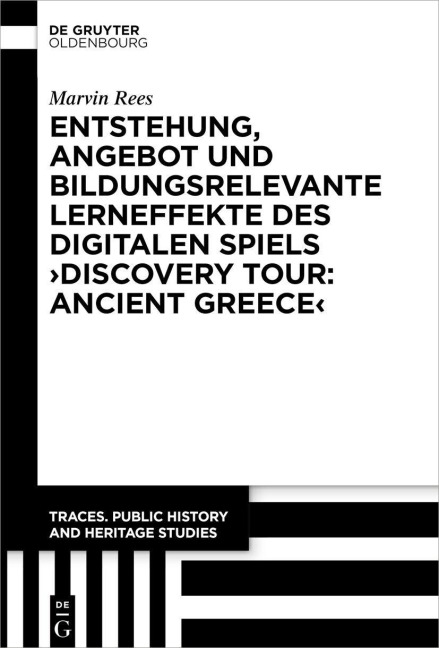 Entstehung, Angebot und bildungsrelevante Lerneffekte des Digitalen Spiels ¿Discovery Tour: Ancient Greece¿ - Marvin Rees