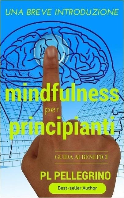 Mindfulness per principianti (Mindfulness per la consapevolezza del sé) - Pierluigi Tamanini, P. L. Pellegrino